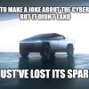 Tesla Cybertruck meme captioned, "Tried to make a joke about the Cybertruck but it didn't land...Must've lost its spark."